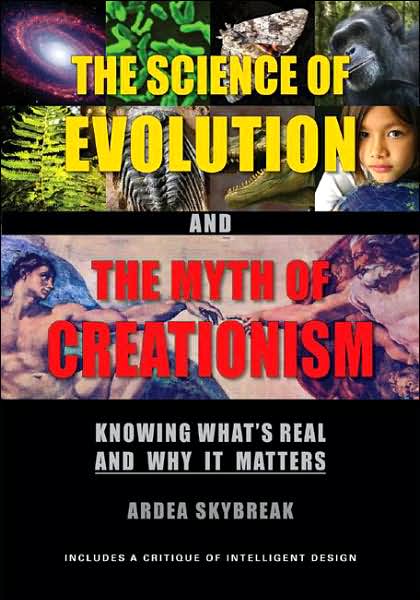 Science of Evolution and the Myth of Creationism: Knowing What's Real and Why It Matters