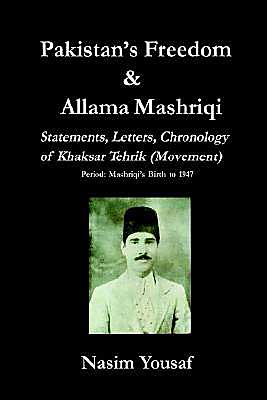Pakistan's Freedom and Allama Mashriqi; Statements, Letters, Chronology of Khaksar Tehrik (Movement), Period: Mashriqi's Birth to 1947