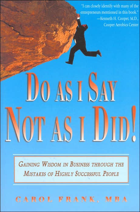 Do as I Say, Not as I Did!: Gaining Wisdom in Business through the Mistakes of Highly Successful People