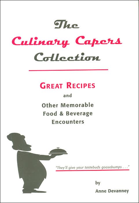 Culinary Capers Collection: Great Recipes and Other Food and Beverage Encounters