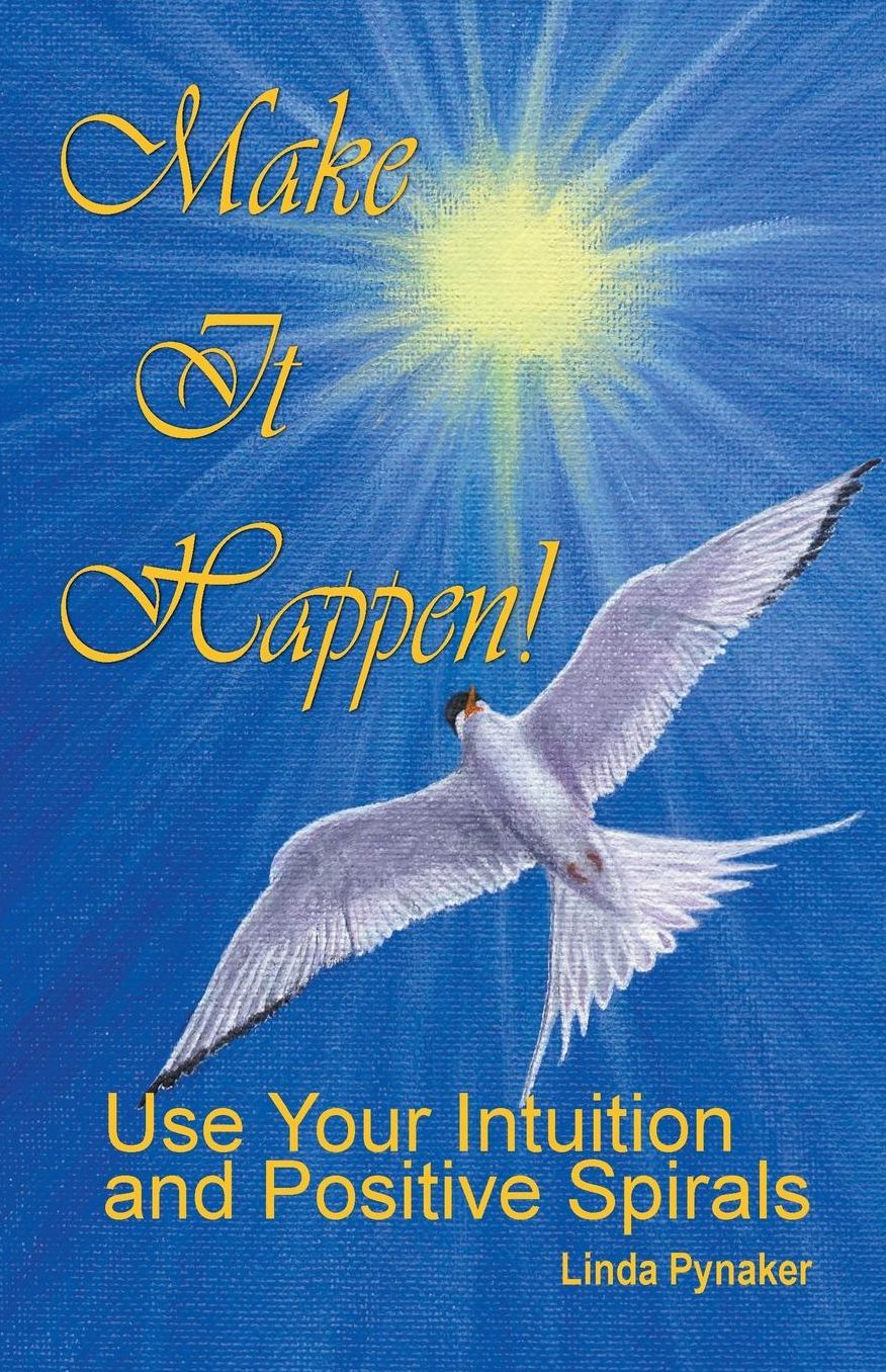 Make It Happen! Use Your Intuition And Positive Spirals