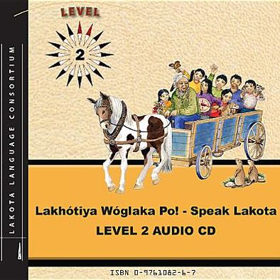 Lakhotiya Woglaka Po! - Speak Lakota! Level 2 : Level 2 Lakota Language