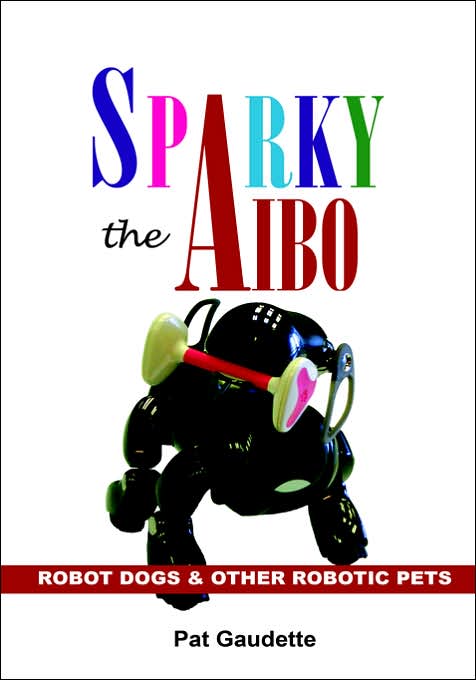 Sparky the Aibo: Robot Dogs and Other Robotic Pets