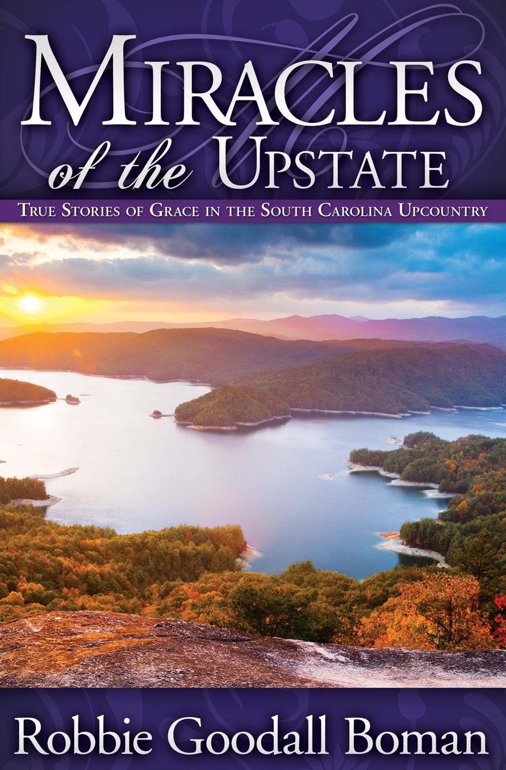 Miracles of the Upstate: True Stories of Grace in the South Carolina Upcountry