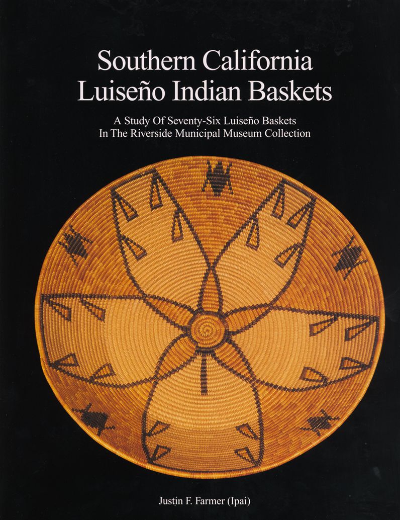 Southern California Luiseno Indian Baskets: A Study of Seventy-Six Luiseno Baskets in the Riverside Municipal Museum Collection