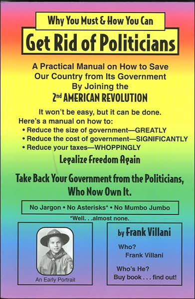 Why You Must and How You Can Get Rid of Politicians