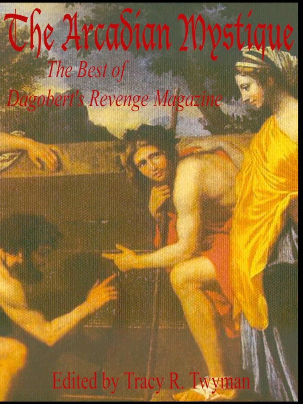 Arcadian Mystique: The Best of Dagobert's Revenge Magazine