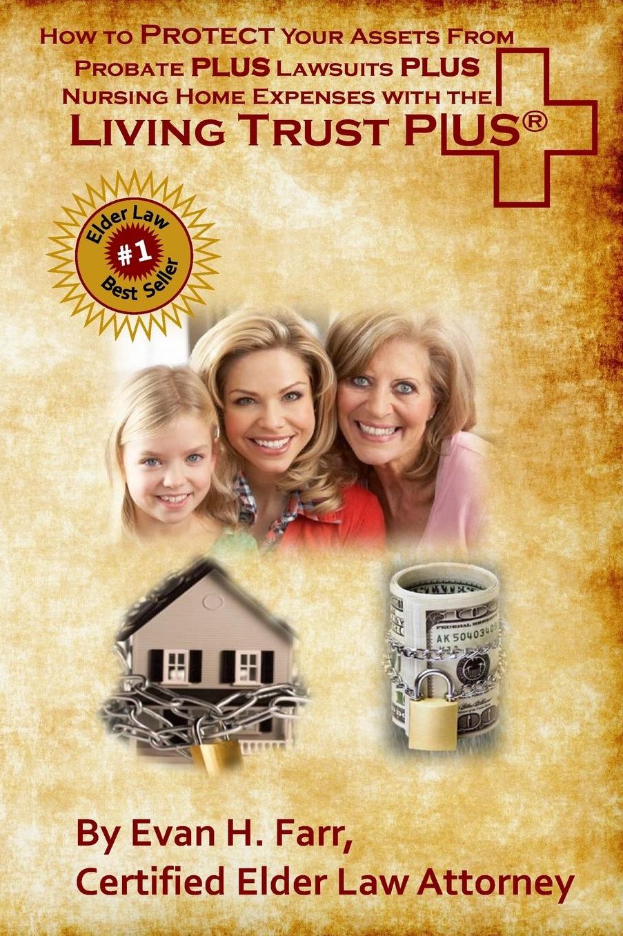 How to Protect Your Assets From Probate PLUS Lawsuits PLUS Nursing Home Expenses with the Living Trust Plus