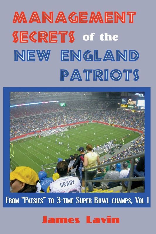 Management Secrets of the New England Patriots: From Patsies to Two-Time Super Bowl Champs, Volume 1