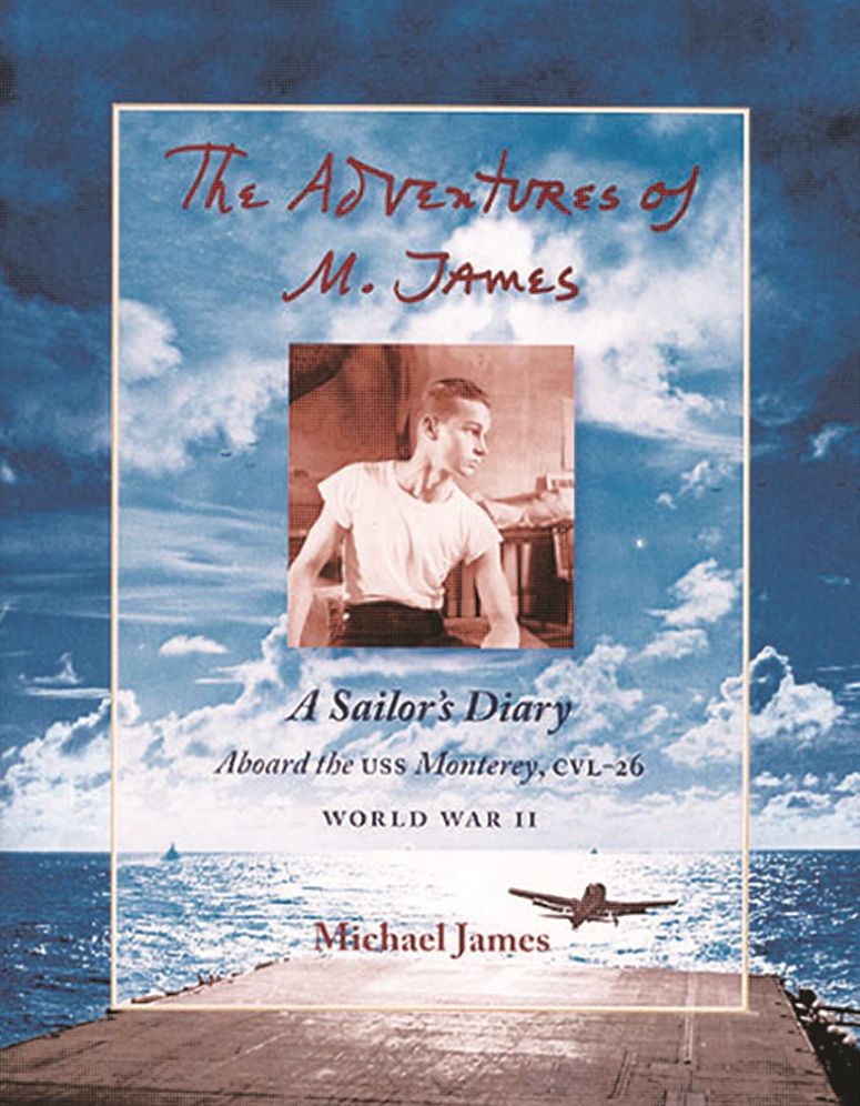 The Adventures of M. James: A Sailor's Diary Aboard the U. S. S. Monterey, CVL-26