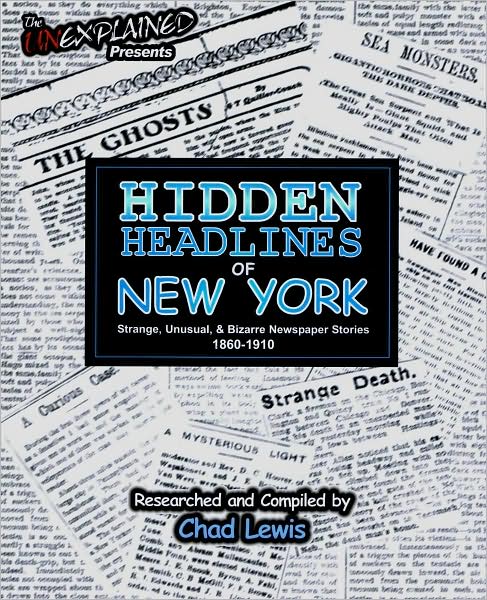 Hidden Headlines of New York: Strange, Unusual, and Bizarre Newspaper Stories 1860-1910
