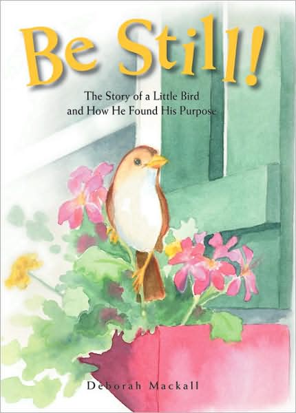 Be Still!: The Story of a Little Bird and How He Found His Purpose