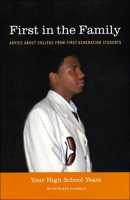 First in the Family: Your High School Years: Advice About College from First-Generation Students