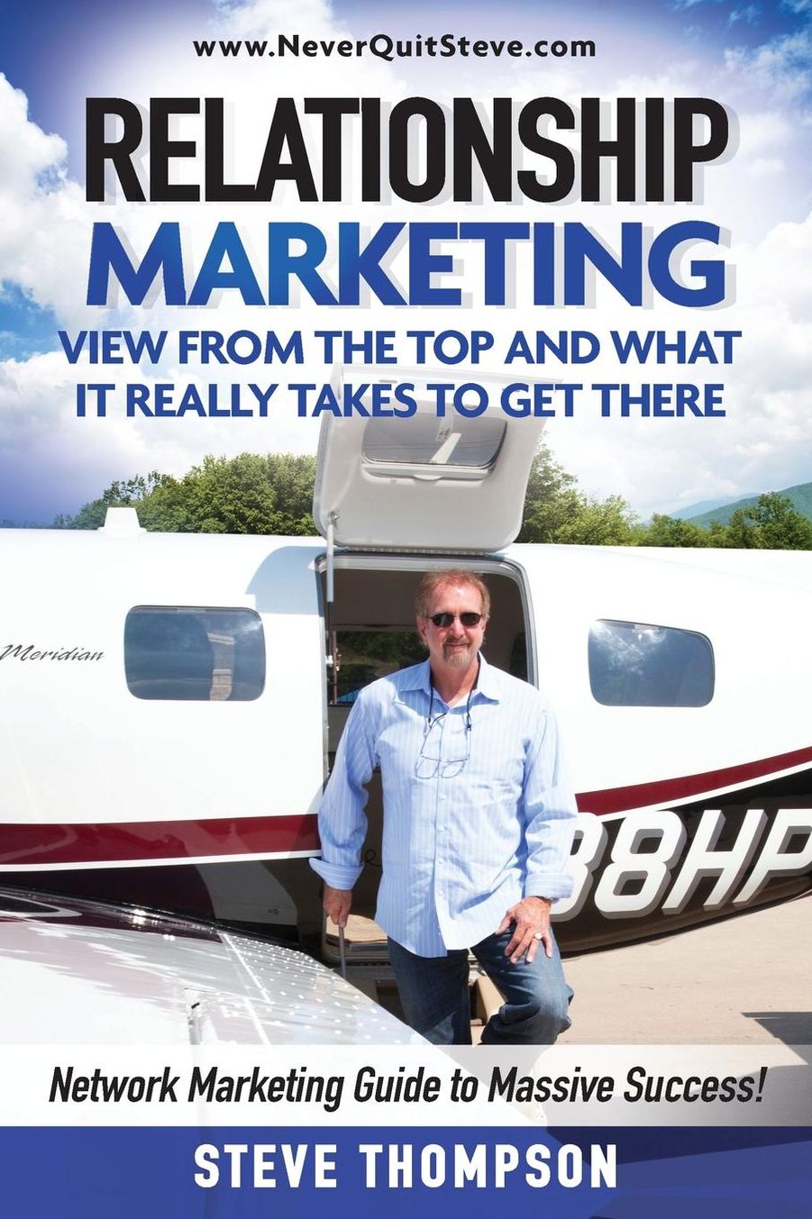 Relationship Marketing-View From the Top and What It Really Takes To Get There: Network Marketing Guide to Massive Success!
