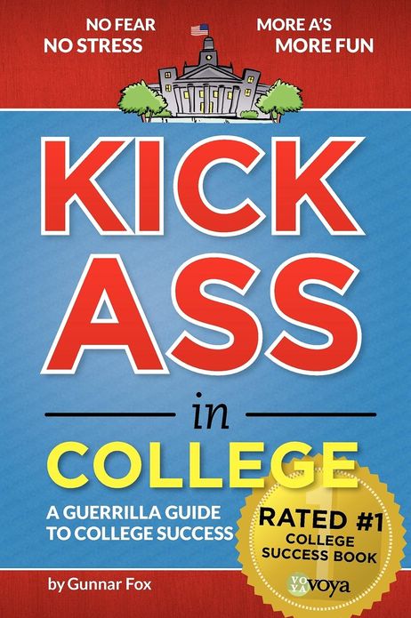 Kick Ass in College: A Guerrilla Guide to College Success