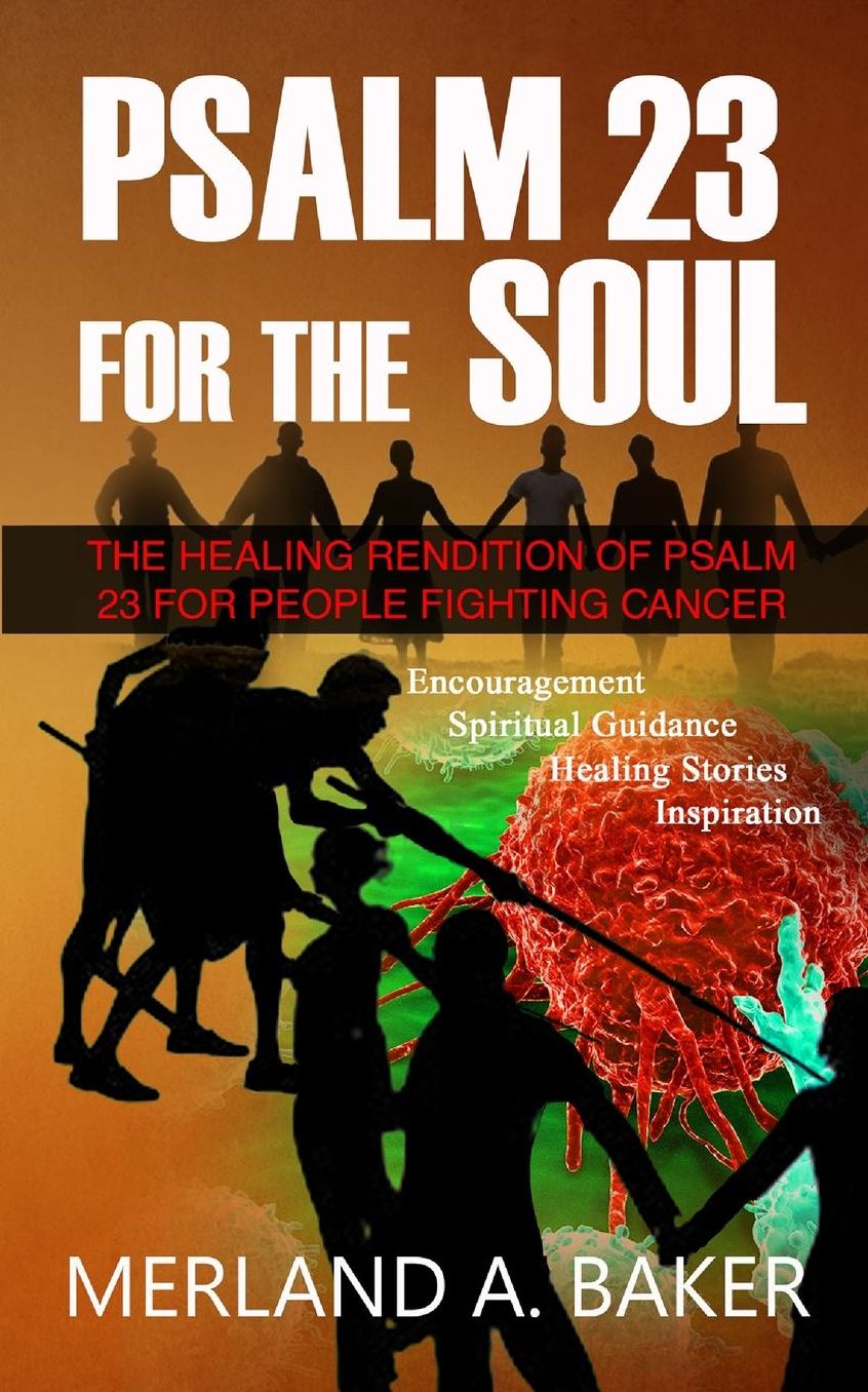 Psalm 23 For The Soul: The Healing Rendition Of Psalm 23 For People Fighting Cancer