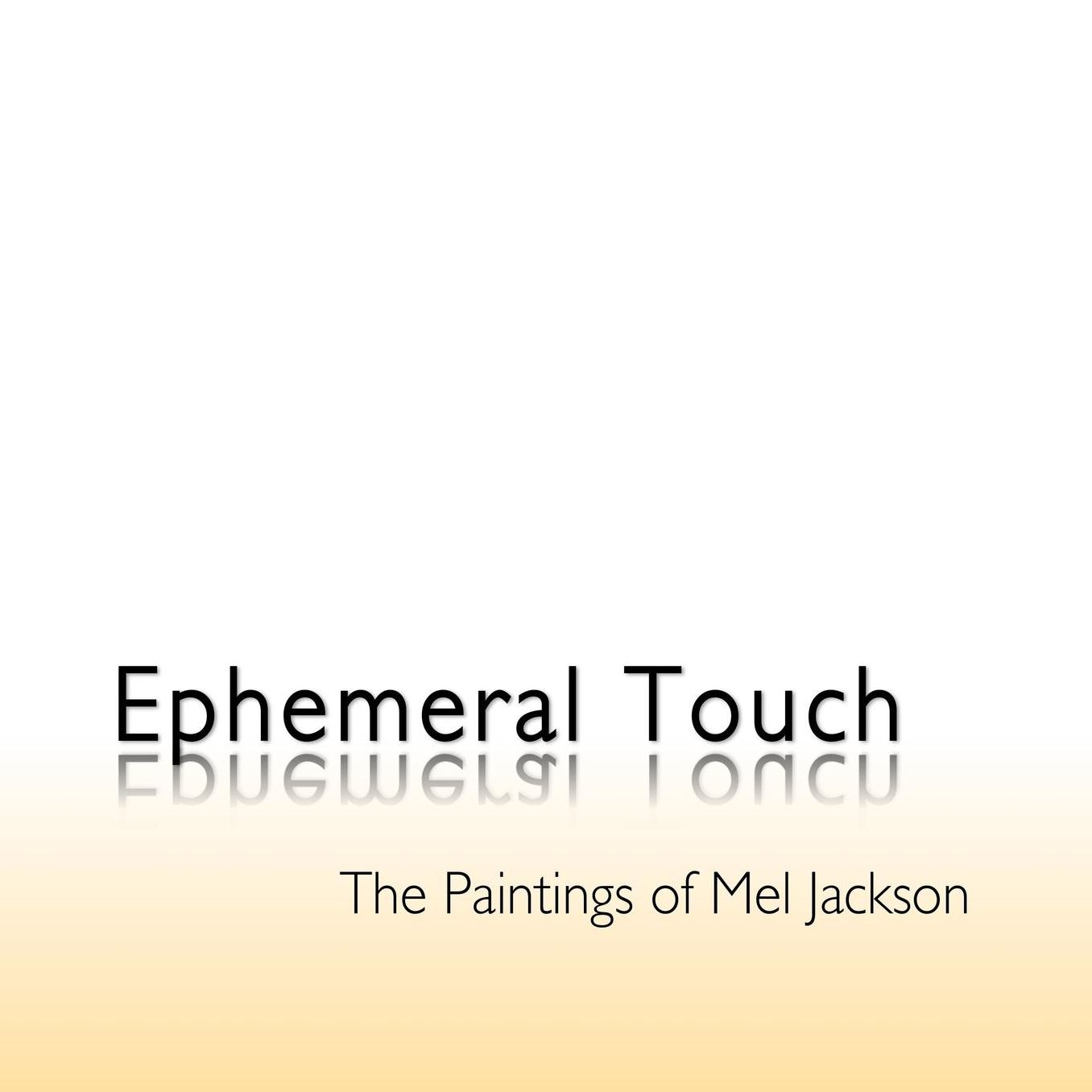 Ephemeral Touch: The Paintings of Mel Jackson