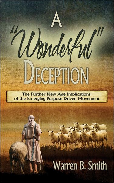 A Wonderful Deception: The Further New Age Implications of the Emerging Purpose Driven Movement