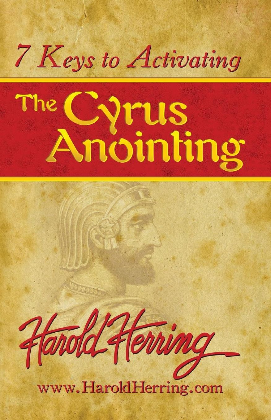 7 Keys to Activating The Cyrus Anointing