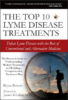 The Top 10 Lyme Disease Treatments: Defeat Lyme Disease with the Best of Conventional and Alternative Medicine