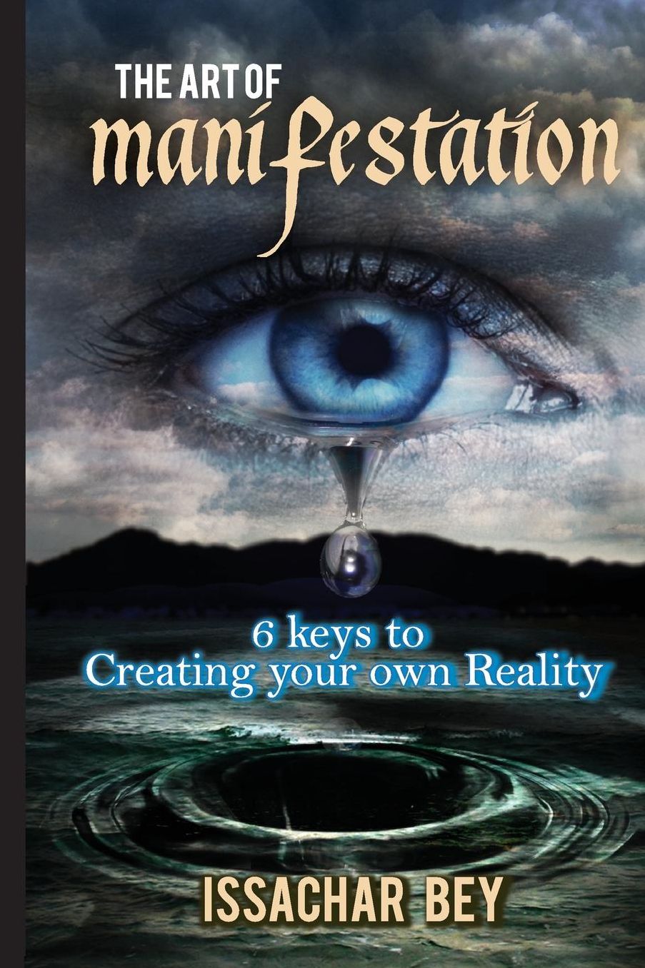 The Art of Manifestation: 6 Keys to Creating Your Own Reality