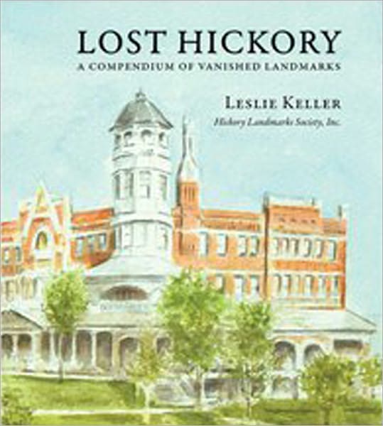 Lost Hickory: A Compendium of Vanished Landmarks