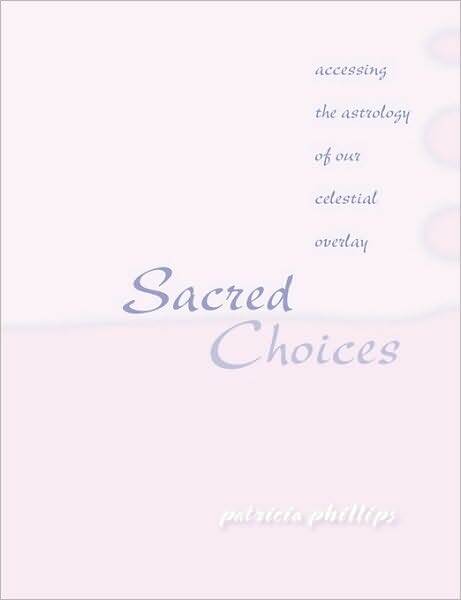 Sacred Choices accessing the astrology of our celestial overlay