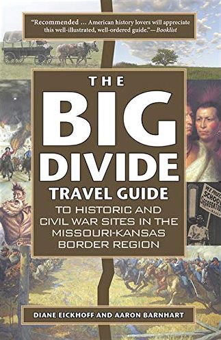 The Big Divide Travel Guide: Historic and Civil War Sites in the Missouri-Kansas Border Region