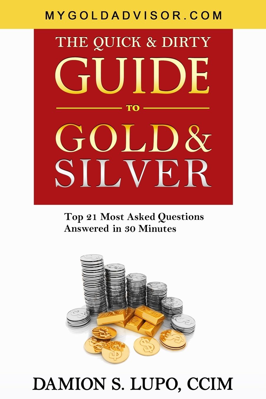 The Quick and Dirty Guide to Gold and Silver: Top 21 Most Asked Questions Answered in 30 Minutes