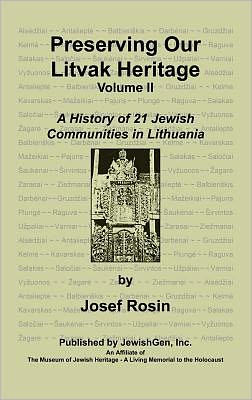 Preserving Our Litvak Heritage Vol. II: A History of 21 Jewish Communities in Lithuania