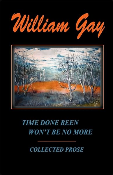 Time Done Been Won't Be No More: Collected Prose