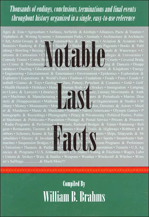 Notable Last Facts: A Compendium of Endings, Conclusions, Terminations and Final Events Throughout History