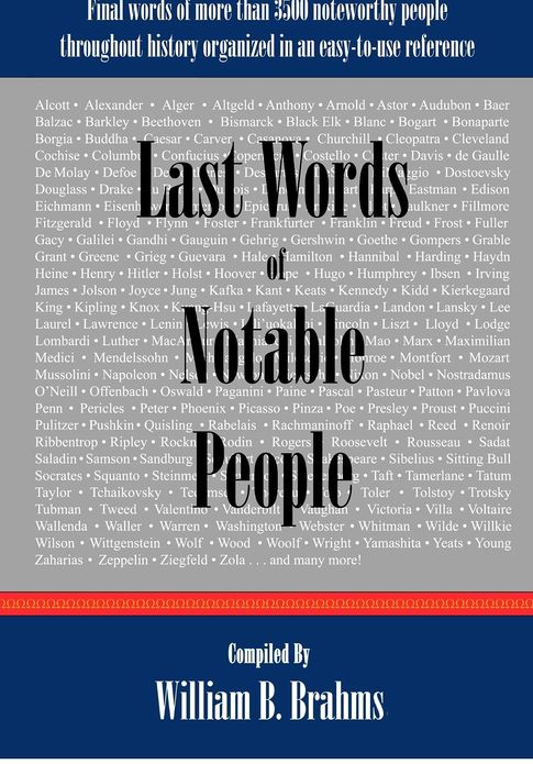 Last Words of Notable People: Final Words of More Than 3500 Noteworthy People Throughout History