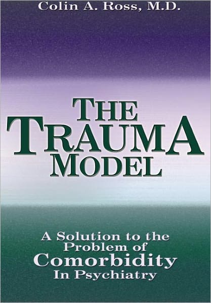 Trauma Model: A Solution to the Problem of Comorbidity in Psychiatry