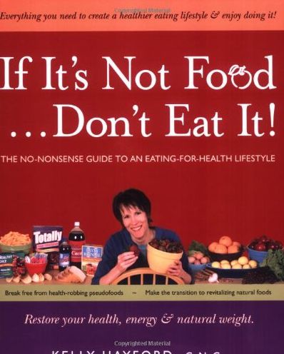 If It's Not Food...Don't Eat It!: The No-Nonsense Guide to an Eating-for-Health Lifestyle
