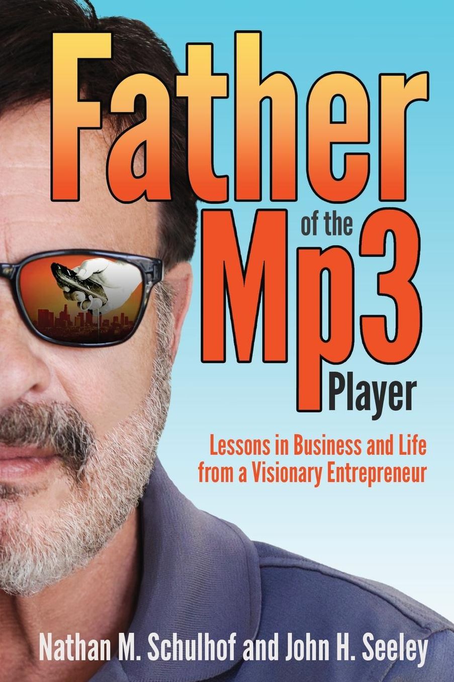 Father of the MP3 Player: Lessons in Business and Life From a Visionary Entrepreneur