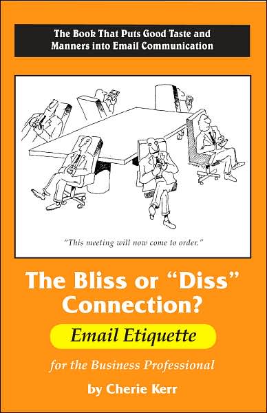 The Bliss or "Diss" Connection?: Email Etiquette for the Business Professional