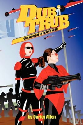 Dub Trub: Our World Is In Danger Now!