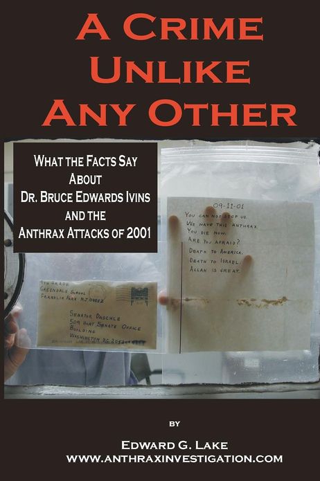 A Crime Unlike Any Other: What the Facts Say about Dr. Bruce Edwards Ivins and the Anthrax Attacks Of 2001