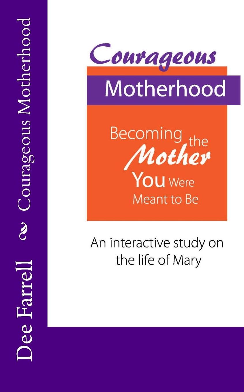 Courageous Motherhood: Becoming the Mother You Were Meant to Be