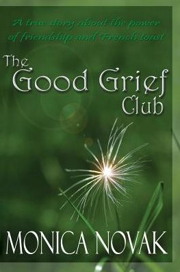 The Good Grief Club: A True Story about the Power of Friendship and French Toast