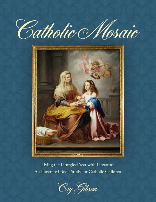 Catholic Mosaic: Living the Liturgical Year with Literature, an Illustrated Book Study for Children