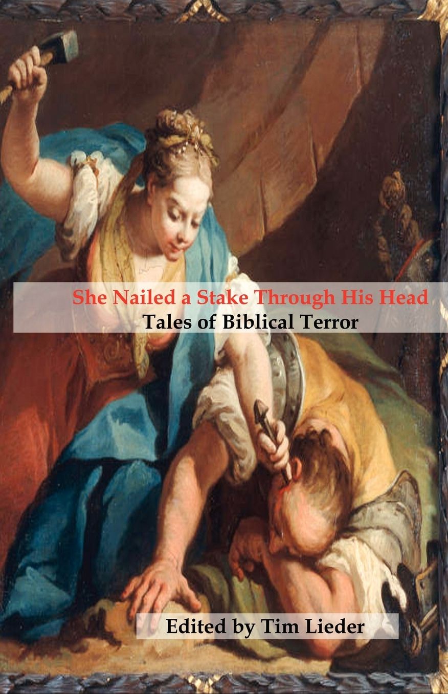 She Nailed a Stake Through His Head: Tales of Biblical Terror