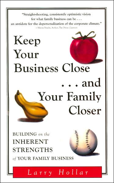 Keep Your Business Close, and Your Family Closer: Building on the Inherent Strengths of Your Family Business