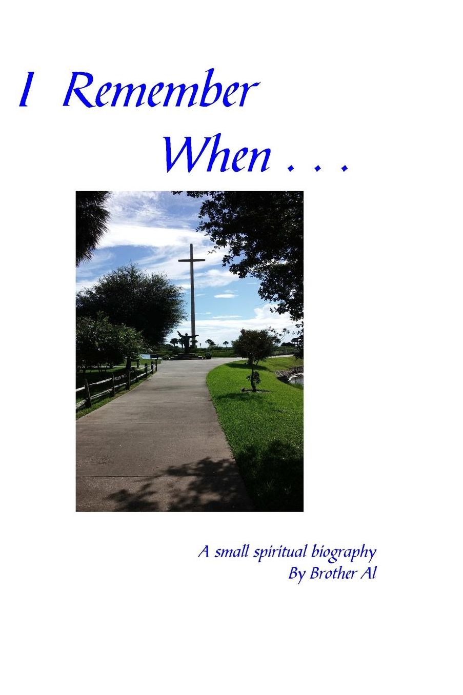 I Remember When . . .: A Small Spiritual Biography