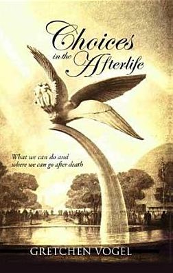 Choices in the Afterlife: Where We Can Go and What We Can Do After Death