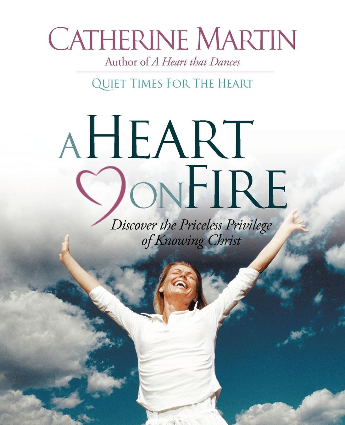 A Heart on Fire: Discover the Priceless Privilege of Knowing Christ