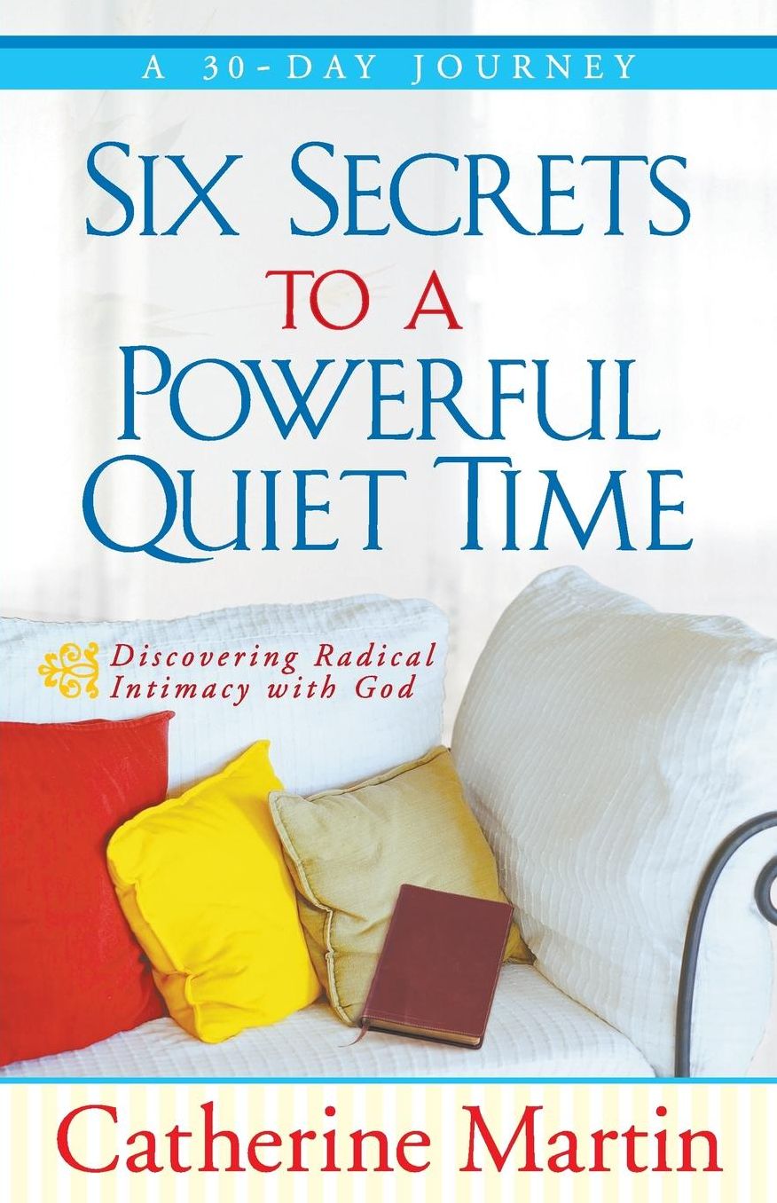 Six Secrets To A Powerful Quiet Time