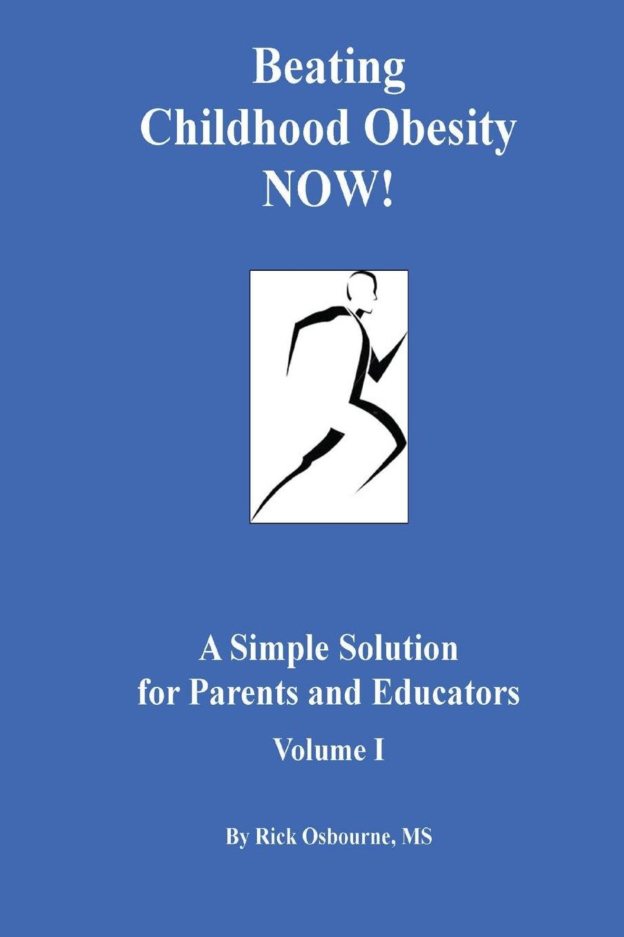 Beating Childhood Obesity Now!: A Simple Solution for Parents and Educators