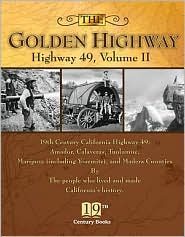 Golden Highway Highway 49 Volume II: 19th Centruy California including Amador, Calaveras, Tuolumne, Mariposa (including Yosemite) and Madera Counties